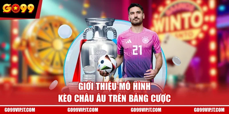 Giới thiệu mô hình kèo châu Âu trên bảng cược