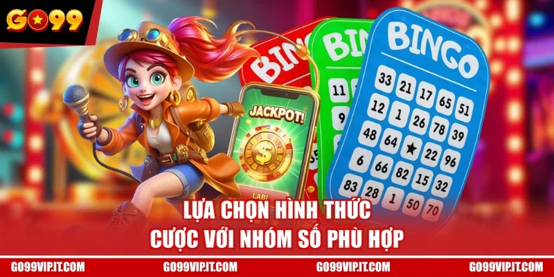 Lựa chọn hình thức cược với nhóm số phù hợp